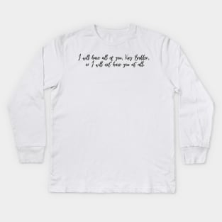 I will have all of you Kaz Brekker quote- Inej Kids Long Sleeve T-Shirt